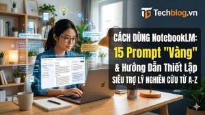 Cách Dùng NotebookLM: 15 Prompt "Vàng" & Hướng Dẫn Thiết Lập